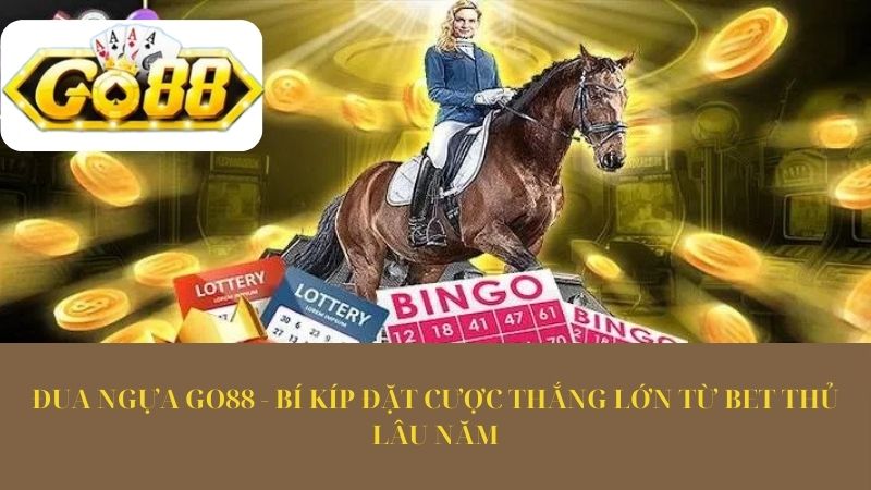 Đua Ngựa Go88 - Bí kíp đặt cược thắng lớn từ bet thủ lâu năm